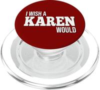 Funny I Wish A Karen Would Humorous Joke PopSockets PopGrip for MagSafe