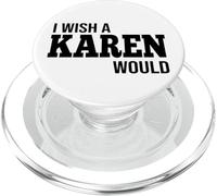 Funny I Wish A Karen Would Humorous Joke PopSockets PopGrip for MagSafe