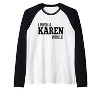 Funny I Wish A Karen Would Humorous Joke Raglan Baseball Tee