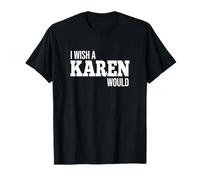 Funny I Wish A Karen Would Humorous Joke T-Shirt
