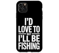 Funny I'd Love To But I'll Be Fishing Fisherman Case for iPhone 11 Pro Max