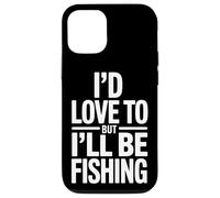 Funny I'd Love To But I'll Be Fishing Fisherman Case for iPhone 12/12 Pro