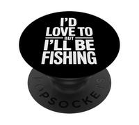 Funny I'd Love To But I'll Be Fishing Fisherman PopSockets Adhesive PopGrip