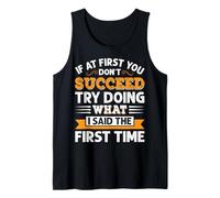 Funny If at First You Don’t Succeed Try Doing What I Said Tank Top