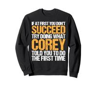 Funny If At First You Don't Succeed Try Doing What Corey Sweatshirt