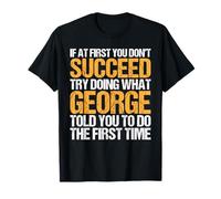 Funny If At First You Don't Succeed Try Doing What George T-Shirt