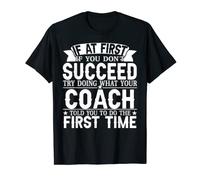 Funny If At First You Dont Succeed Try Doing What Your Coach T-Shirt