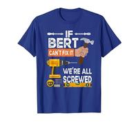 Funny If Bert Can't fix it, We're All Screwed Handyman T-Shirt, Men, Royal Blue, Large
