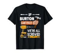 Funny if Burton can't fix it no one can handyman carpenter T-Shirt