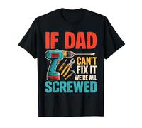 Funny If Dad Can't Fix It We're All Screwed Daddy Jokes T-Shirt