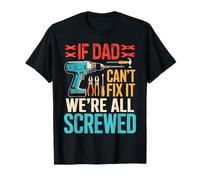 Funny If Dad Can't Fix It We're All Screwed Daddy Jokes T-Shirt