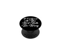 Funny If I Agreed with You We'd Both Be Wrong PopSockets Adhesive PopGrip