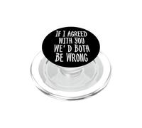Funny If I Agreed with You We'd Both Be Wrong PopSockets PopGrip for MagSafe