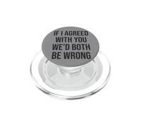 Funny If I Agreed with You We'd Both Be Wrong PopSockets PopGrip for MagSafe