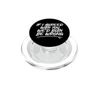 Funny If I Agreed with You We'd Both Be Wrong PopSockets PopGrip for MagSafe