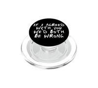 Funny If I Agreed with You We'd Both Be Wrong PopSockets PopGrip for MagSafe