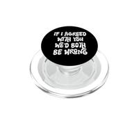 Funny If I Agreed with You We'd Both Be Wrong PopSockets PopGrip for MagSafe