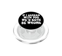 Funny If I Agreed with You We'd Both Be Wrong PopSockets PopGrip for MagSafe