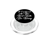 Funny If I Agreed with You We'd Both Be Wrong PopSockets PopGrip for MagSafe
