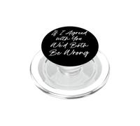 Funny If I Agreed with You We'd Both Be Wrong PopSockets PopGrip for MagSafe