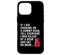 Funny If I Die Choking On A Gummy Bear Tell Everyone Joke Case for iPhone 16 Pro Max