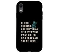 Funny If I Die Choking On A Gummy Bear Tell Everyone Joke Case for iPhone XR