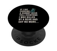Funny If I Die Choking On A Gummy Bear Tell Everyone Joke PopSockets Adhesive PopGrip