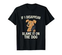 Funny If I Disappear Blame It On The Dog Alibi T-Shirt