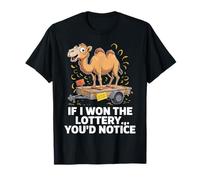 Funny If I Won The Lottery You’d Notice delivery a Camel T-Shirt