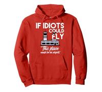 Funny IF IDIOTS COULD FLY THIS PLACE WOULD BE AN AIRPORT Tee Pullover Hoodie