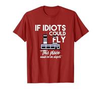 Funny IF IDIOTS COULD FLY THIS PLACE WOULD BE AN AIRPORT Tee T-Shirt