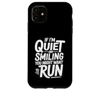 Funny If I'm Quiet and Smiling You Might Want to Run Humor Case for iPhone 11