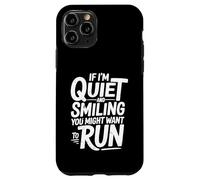 Funny If I'm Quiet and Smiling You Might Want to Run Humor Case for iPhone 11 Pro