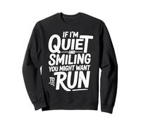 Funny If I'm Quiet and Smiling You Might Want to Run Humor Sweatshirt