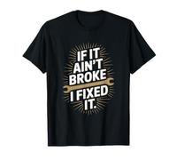 Funny If It Aint Broke I Fixed It Saying T-Shirt