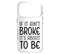 Funny If It Ain't Broke It's About To Be for Clumsy Curious Case for iPhone 17 Pro