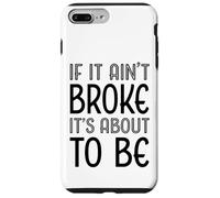 Funny If It Ain't Broke It's About To Be for Clumsy Curious Case for iPhone 7 Plus/8 Plus