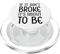 Funny If It Ain't Broke It's About To Be for Clumsy Curious PopSockets PopGrip for MagSafe