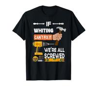 Funny if Whiting can't fix it no one can handyman carpenter T-Shirt