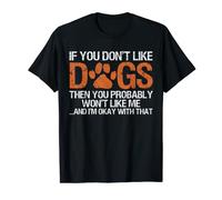 Funny If You Don't Like Dogs You Probably Won't Like Me T-Shirt