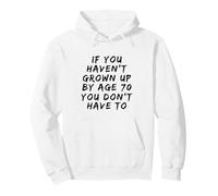 Funny If You Haven't Grown Up By Age 70 You Don't Have To Pullover Hoodie