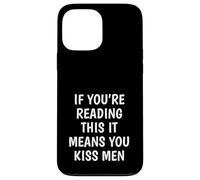 Funny If You’re Reading This You Kiss Men Case for iPhone 13 Pro Max