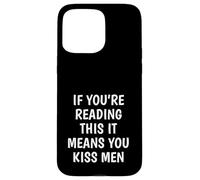 Funny If You’re Reading This You Kiss Men Case for iPhone 15 Pro Max