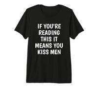Funny If You’re Reading This You Kiss Men Premium T-Shirt