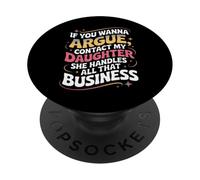 Funny If You Wanna Argue Contact My Daughter Humor Quote PopSockets Adhesive PopGrip