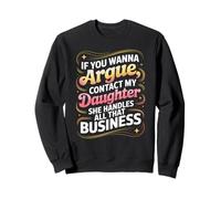Funny If You Wanna Argue Contact My Daughter Humor Quote Sweatshirt