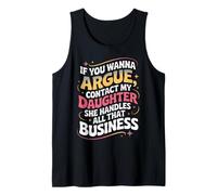 Funny If You Wanna Argue Contact My Daughter Humor Quote Tank Top