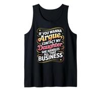 Funny If You Wanna Argue Contact My Daughter Humor Quote Tank Top