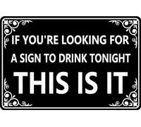 Funny If You're Looking for A Sign to Drink Tonight,This is It Sign for Outdoor & Indoor Wall Man Cave Poster Home Bar Shop Decorations Coffee Vintage Tin Signs 12×8 Inch