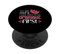Funny I'll Get Over It I Just Have To Be Dramatic First PopSockets Adhesive PopGrip